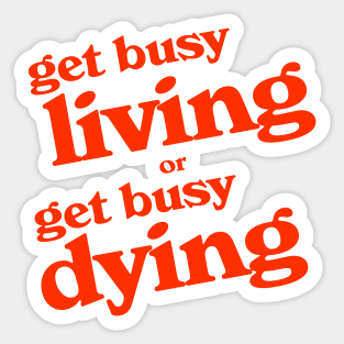 Get Busy Living or Get Busy Dying Sticker